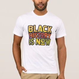 Black History is Now T-Shirt