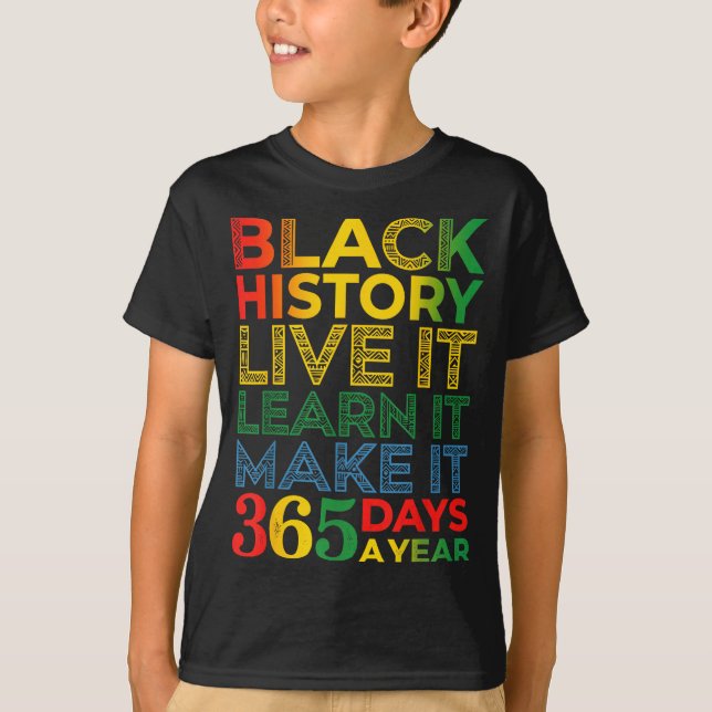 Black History Live It Learn It Make It 365 Days A  T Shirt (Framsida)
