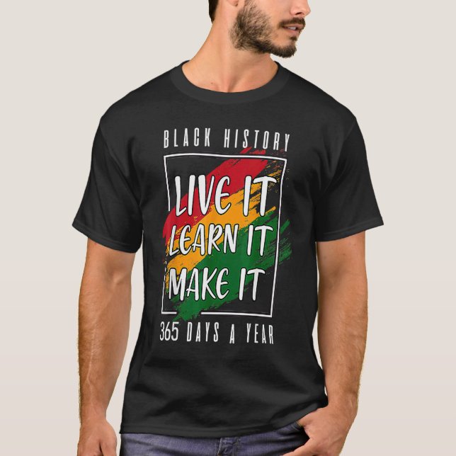 Black History Month 2023 Live It Learn It Make It  T Shirt (Framsida)