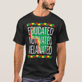Black History Month Educated Motivated Melanated T Shirt