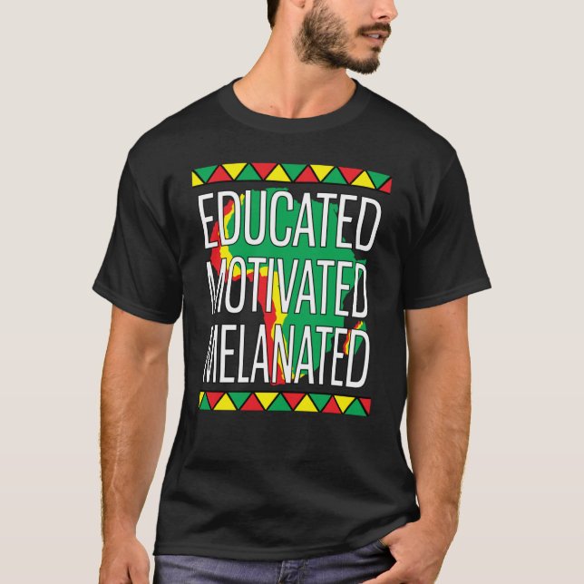 Black History Month Educated Motivated Melanated   T Shirt (Framsida)