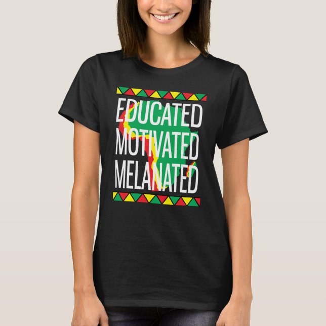 Black History Month Educated Motivated Melanated T Shirt (Framsida)