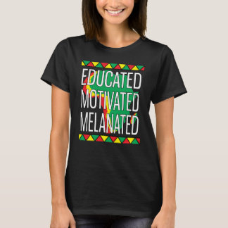 Black History Month Educated Motivated Melanated T Shirt