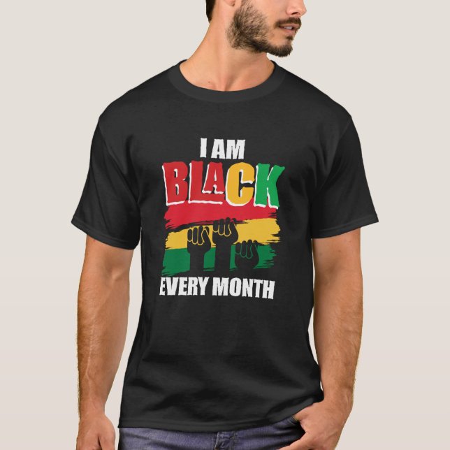 Black History Month  I am Black every month  2 T Shirt (Framsida)