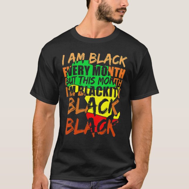 Black History Month I Am Black Every Month African T Shirt (Framsida)