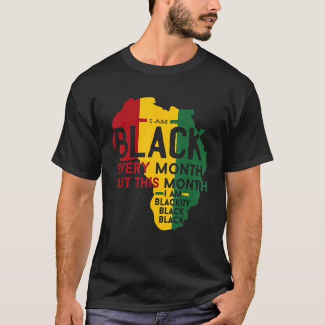 Black History Month I Am Black Every Month Blackit T Shirt (Framsida)