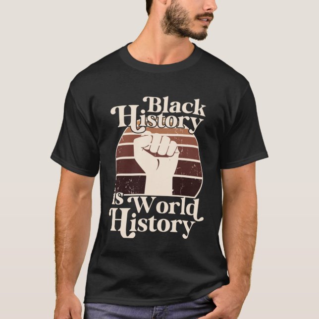 Black History Month Is World History African Ameri T Shirt (Framsida)