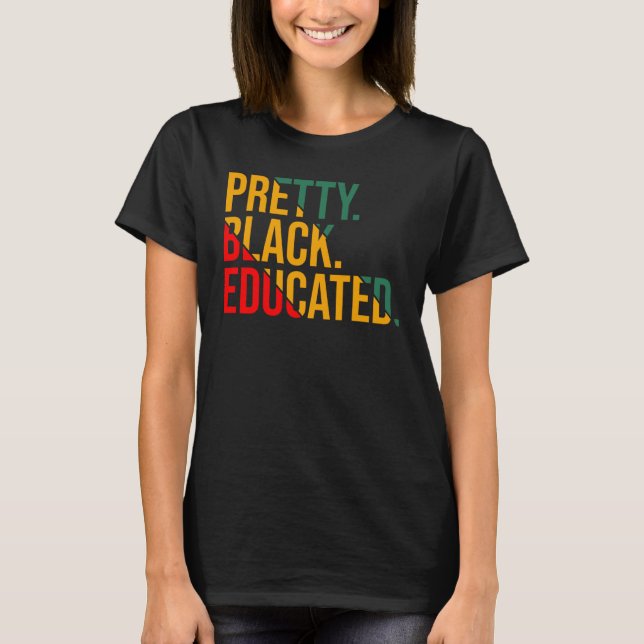 Black History Month Pretty Black and Educated Wome T Shirt (Framsida)