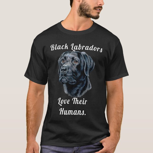 Black Labrador Dog Owner Black Labradors Love Thei T Shirt (Framsida)