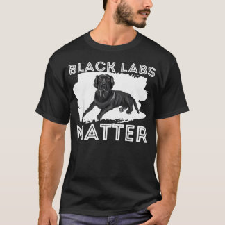 Black Labs Matter - Labrador Retriever Älskare Hun T Shirt