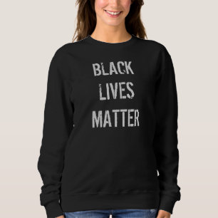 Black Lives Matter Sweatshirt T Shirt