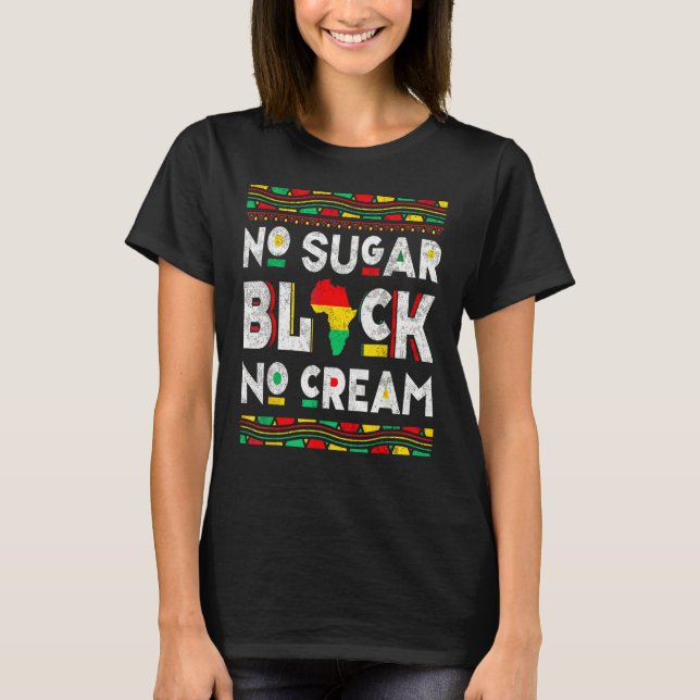 Black No Sugar Cream  Coffee Proud Black History M T Shirt (Framsida)