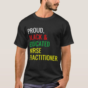 Black Proud Educed Nurse Practitioner Roligt P T Shirt