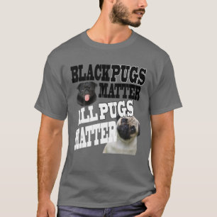 Black Pugs Matter All Pugs Matter Matter T Shirt