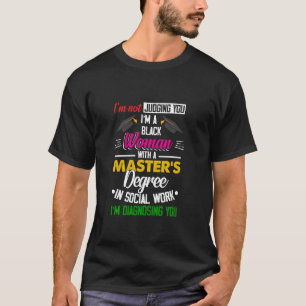 Black Queen MSW Social Work Judging Masters Gradua T Shirt