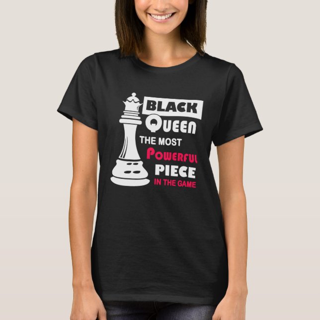 Black Queen The Most Powerful Piece in the Game T Shirt (Framsida)