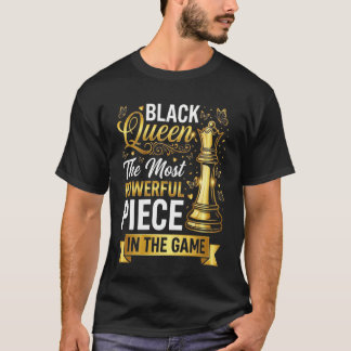 Black Queen The Most Powerful Piece in The Game T Shirt
