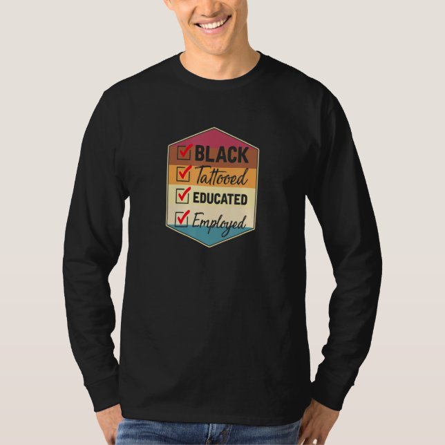 Black Tattooed Educated Employed African American T Shirt (Framsida)