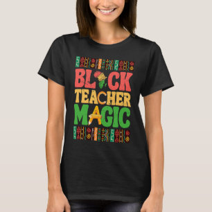 Black Teacher Magic African American Black History T Shirt