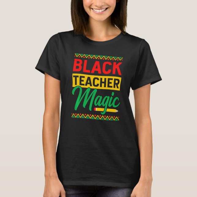Black Teacher Magic African History Month For Teac T Shirt (Framsida)