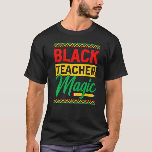 Black Teacher Magic African History Month For Teac T Shirt (Framsida)