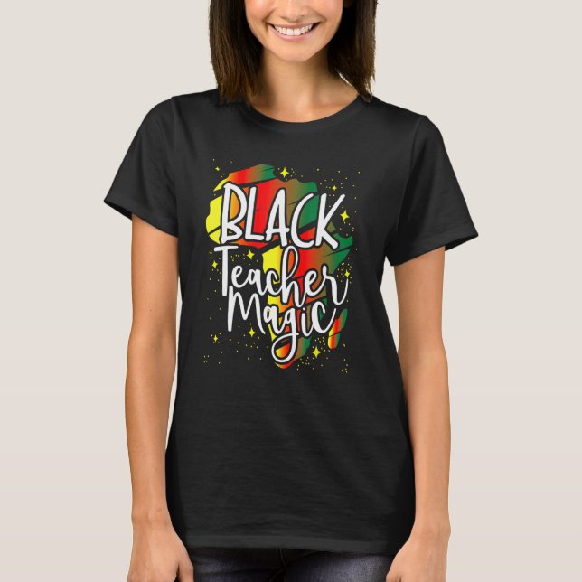 Black Teacher Magic African History Month Great Fo T Shirt (Framsida)