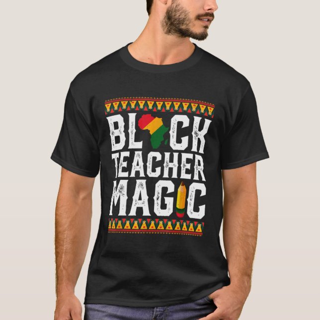 Black Teacher Magic Melanin Pride Black History M T Shirt (Framsida)