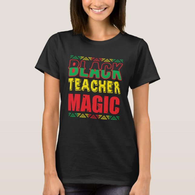 Black Teacher Magic Melanin Pride Black History Mo T Shirt (Framsida)