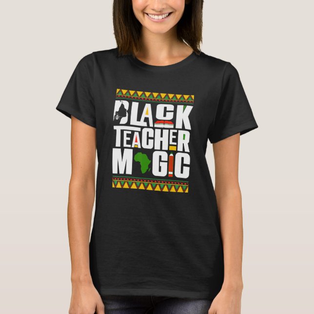 Black Teacher Magic Melanin Teacher Black History  T Shirt (Framsida)