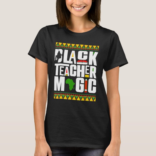 Black Teacher Magic Melanin Teacher Black History  T Shirt (Framsida)