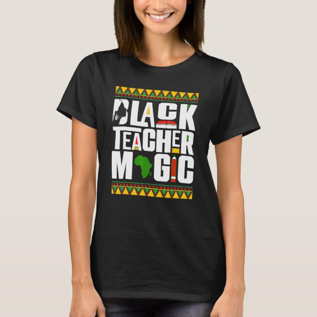 Black Teacher Magic Melanin Teacher Black History  T Shirt (Framsida)