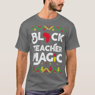 Black Teacher Magic Shirt Teacher Black History Mo T Shirt