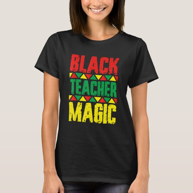 Black Teacher Magic Shirt Teacher Black History Mo T Shirt (Framsida)