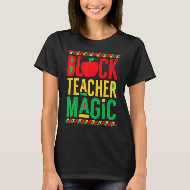 Black Teacher Magic Shirt Teacher Black History Mo T Shirt (Framsida)