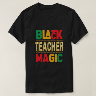 Black Teacher Magic T-Shirt - Honoring Black Histo