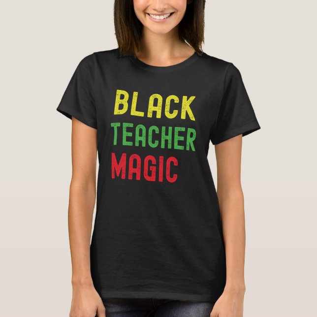 Black Teacher Magic Teacher Black History Månad B T Shirt (Framsida)
