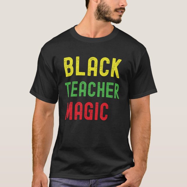 Black Teacher Magic  Teacher Black History Month B T Shirt (Framsida)