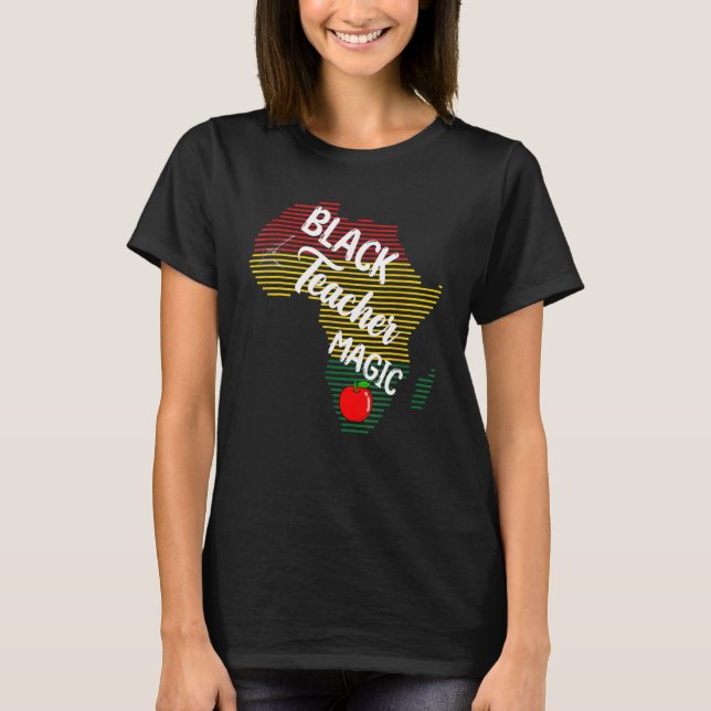 Black Teacher Magic Women Melanin Pride Black Hist T Shirt (Framsida)
