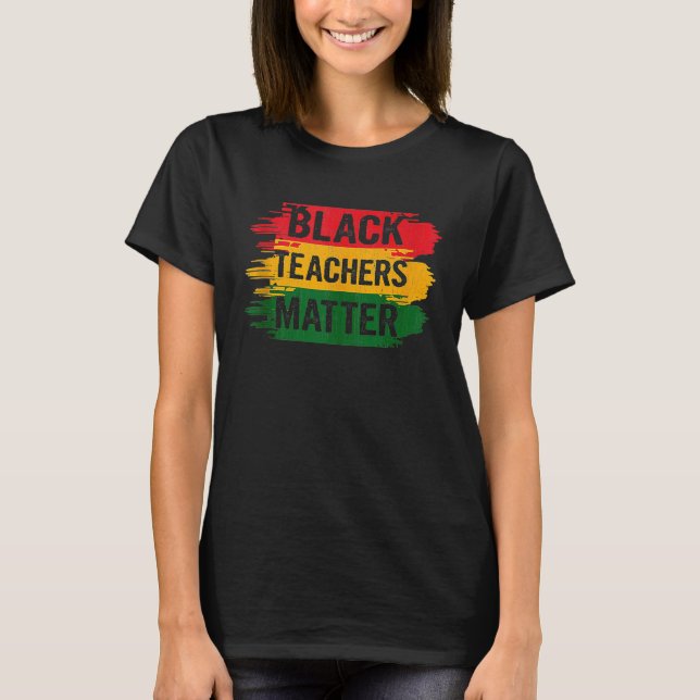 Black Teachers Matter Men Women African Black Hist T Shirt (Framsida)