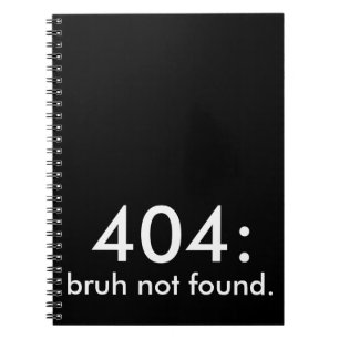 Black & White Funny Quote 404: bruh hittades inte. Anteckningsbok