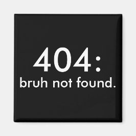 Black & White Funny Quote 404: bruh hittades inte. Magnet