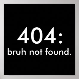Black & White Funny Quote 404: bruh hittades inte. Poster