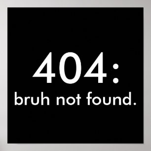 Black & White Funny Quote 404: bruh hittades inte. Poster