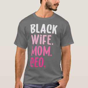 Black Wife Mamma CEO African American Business Own T Shirt