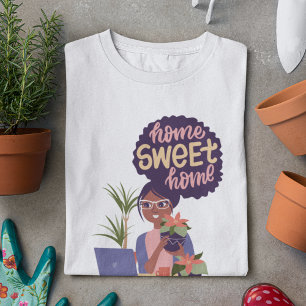 Black Woman Crazy Plant Dam, Home Sweet Home T Shirt