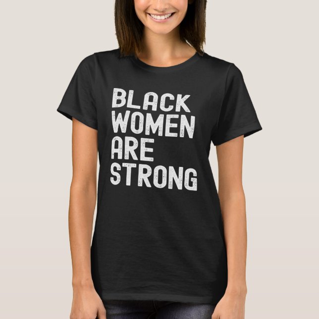 Black Women are Strong Black History Month Women G T Shirt (Framsida)