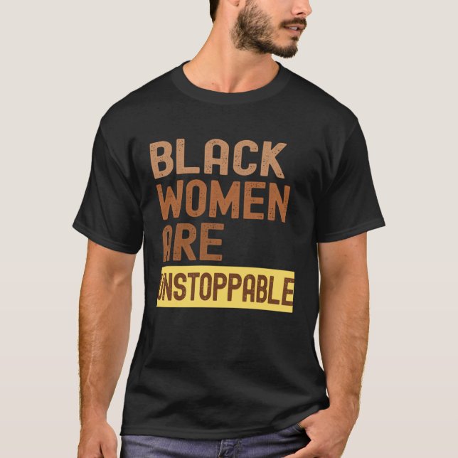 Black Women are Unstoppable Black History Month Wo T Shirt (Framsida)