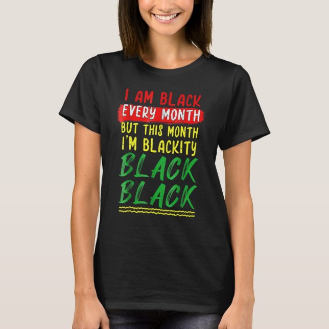 Blackity Black Every Month Black History BHM BLM A T Shirt (Framsida)