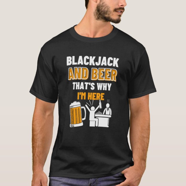 Blackjack och Beer, det är därför jag är här Casin T Shirt (Framsida)