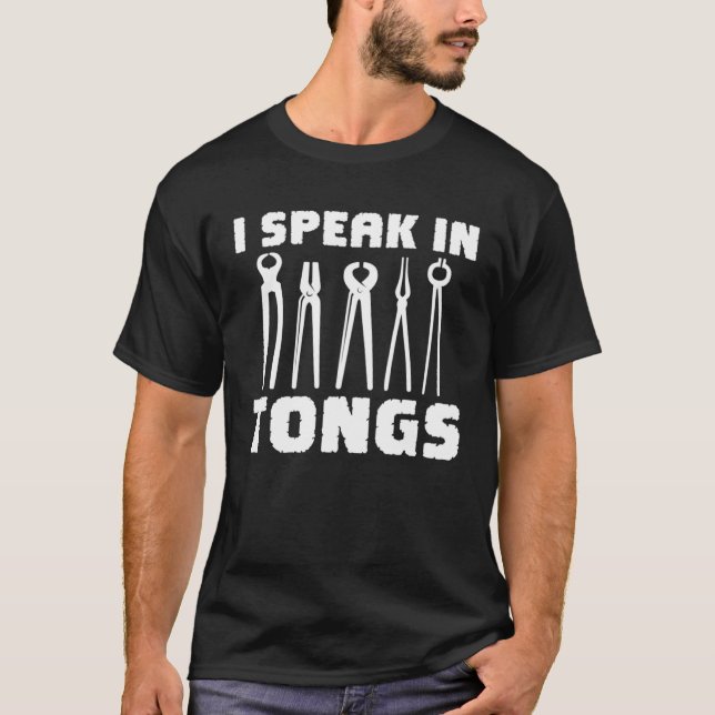 Blacksmith I Speak In Tongs Metalworker Blacksmith T Shirt (Framsida)